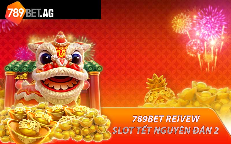 789BET review slot tết nguyên đán 2