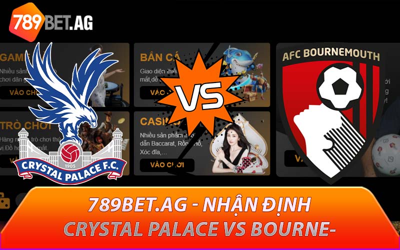 789BET.AG - Nhận định Crystal Palace vs Bournemouth