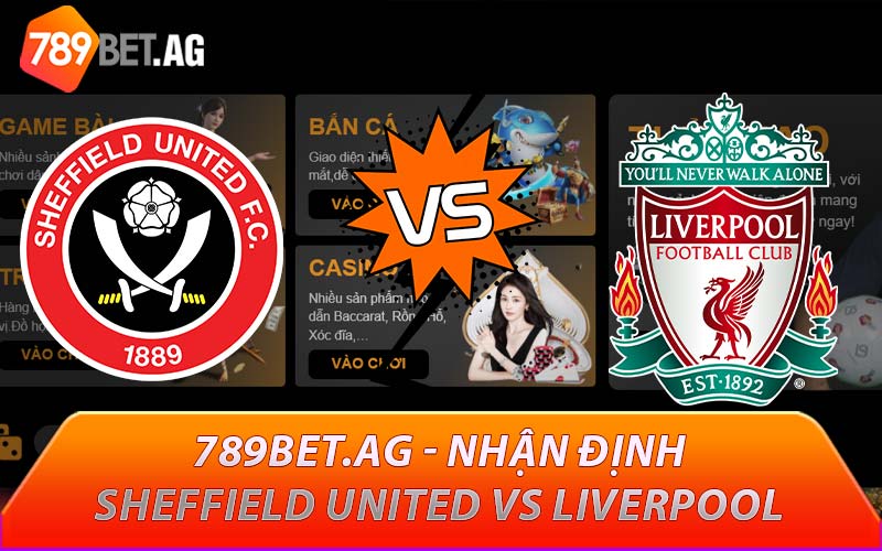 789BET.AG - Nhận định Sheffield United vs Liverpool