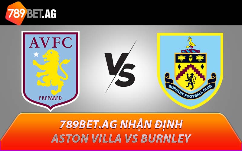 789BET.AG nhận định Aston Villa vs Burnley