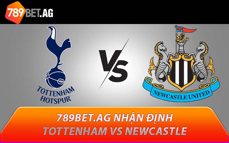 789BET.AG nhận định Tottenham vs Newcastle