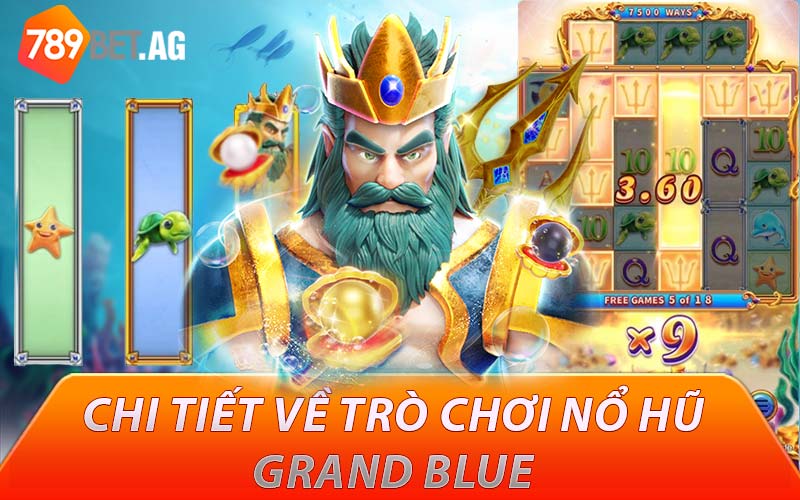 Chi tiết về trò chơi nổ hũ Grand Blue