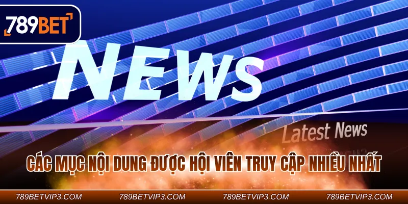 Các mục nội dung được hội viên truy cập nhiều nhất