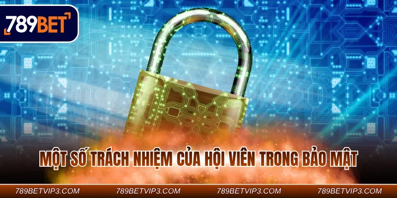 Một số trách nhiệm của hội viên trong bảo mật Một số trách nhiệm của hội viên trong bảo mật
