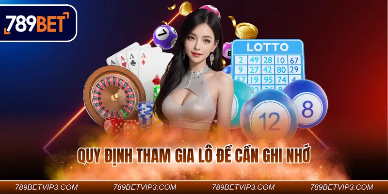 Quy định tham gia lô đề cần ghi nhớ Quy định tham gia lô đề cần ghi nhớ