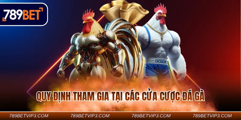 Quy định tham gia tại các cửa cược đá gà Quy định tham gia tại các cửa cược đá gà